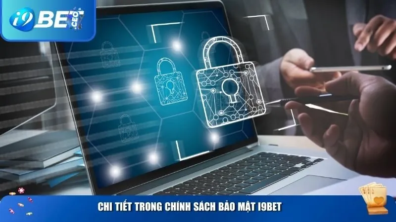 Chính Sách Bảo Mật i9bet – Cam Kết Bảo Vệ Thông Tin Người Dùng Tuyệt Đối Chi tiết cụ thể trong chính sách bảo mật i9BET
