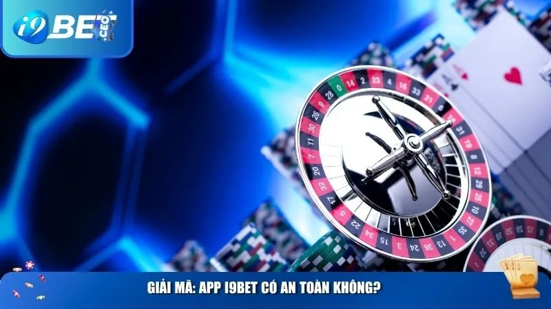 App i9bet Có An Toàn Không? Giải Mã Tính Bảo Mật Trên Ứng Dụng Cá Cược Giải Mã: App i9BET có an toàn không?