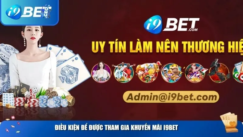 Khuyến Mãi i9bet Mới Nhất 2025 – Ưu Đãi Cực Khủng Cho Hội Viên Mới Và Cũ Điều kiện để được tham gia khuyến mãi i9BET