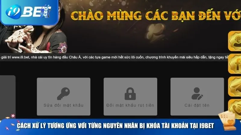 Tài Khoản Bị Khóa – Hướng Dẫn Cách Lấy Lại Nhanh Chóng Tại i9bet Cách xử lý tương ứng với từng nguyên nhân bị khóa tài khoản tại i9BET