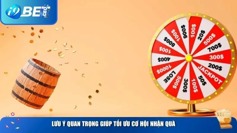 Lưu ý quan trọng giúp tối ưu cơ hội nhận quà