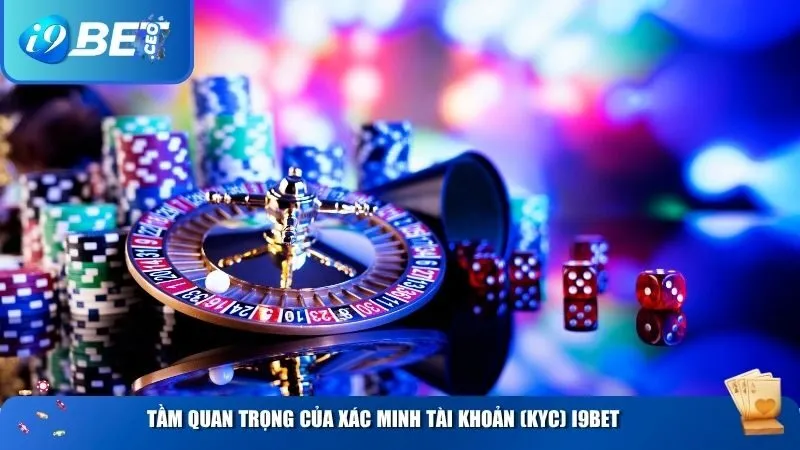 Tầm quan trọng của xác minh tài khoản (KYC) i9BET